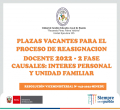 PLAZAS VACANTES PARA EL PROCESO DE REASIGNACION DOCENTE 2022 - 2 FASE CAUSALES: INTERES PERSONAL Y UNIDAD FAMILIAR