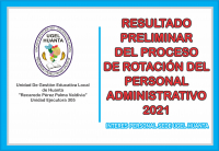 RESULTADO PRELIMINAR DEL PROCESO DE ROTACION DEL PERSONAL ADMINISTRATIVO 2021