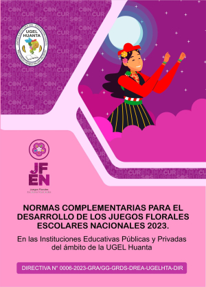 Normas complementarias para el desarrollo de los Juegos Florales Escolares Nacionales 2023, en las Instituciones Educativas Públicas y Privadas del ámbito de la UGEL Huanta.